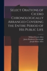 Image for Select Orations of Cicero Chronologically Arranged Covering the Entire Period of His Public Life
