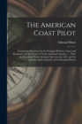 Image for The American Coast Pilot : Containing Directions for the Principal Harbors, Capes and Headlands, On the Coasts of North and South America ...: With the Prevailing Winds, Setting of the Currents, &amp;c. a