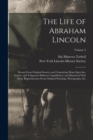 Image for The Life of Abraham Lincoln : Drawn From Original Sources and Containing Many Speeches, Letters, and Telegrams Hitherto Unpublished, and Illustrated With Many Reproductions From Original Paintings, Ph