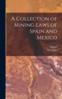 Image for A Collection of Mining Laws of Spain and Mexico