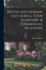 Image for British and German East Africa, Their Economic &amp; Commercial Relations
