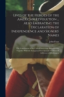 Image for Lives of the Heroes of the American Revolution ... Also Embracing the Declaration of Independence and Signers&#39; Names; the Constitution of the United States and Amendments; Together With the Inaugural,