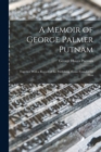 Image for A Memoir of George Palmer Putnam : Together With a Record of the Publishing House Founded by Him