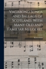 Image for Vagabond Songs and Ballads of Scotland, With Many Old and Familiar Melodies