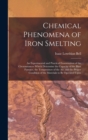 Image for Chemical Phenomena of Iron Smelting : An Experimental and Practical Examination of the Circumstances Which Determine the Capacity of the Blast Furnace, the Temperature of the Air, and the Proper Condi