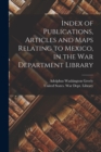 Image for Index of Publications, Articles and Maps Relating to Mexico, in the War Department Library