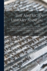 Image for The American Library Annual : Including Index to Dates of Current Events; Necrology of Writers; Bibliographies; Statistics of Book Production; Select Lists of Libraries; Directories of Publishers and 