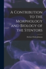 Image for A Contribution to the Morphology and Biology of the Stentors
