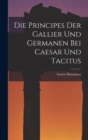 Image for Die Principes Der Gallier Und Germanen Bei Caesar Und Tacitus