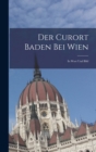 Image for Der Curort Baden Bei Wien : In Wort Und Bild