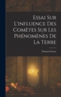 Image for Essai Sur L&#39;influence Des Cometes Sur Les Phenomenes De La Terre
