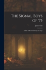 Image for The Signal Boys of &#39;75 : A Tale of Boston During the Siege