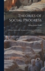 Image for Theories of Social Progress : A Critical Study of the Attempts to Formulate the Conditions of Human Advance