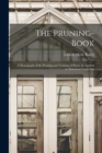 Image for The Pruning-Book : A Monograph of the Pruning and Training of Plants As Applied to American Conditions