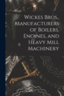 Image for Wickes Bros., Manufacturers of Boilers, Engines, and Heavy Mill Machinery