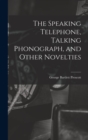 Image for The Speaking Telephone, Talking Phonograph, and Other Novelties