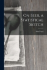 Image for On Beer, a Statistical Sketch