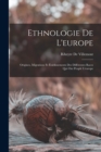 Image for Ethnologie De L&#39;europe : Origines, Migrations Et Etablissements Des Differentes Races Qui Ont Peuple L&#39;europe