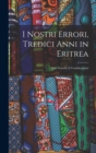 Image for I Nostri Errori, Tredici Anni in Eritrea : Note Storiche E Considerazioni