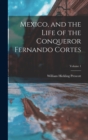 Image for Mexico, and the Life of the Conqueror Fernando Cortes; Volume 1