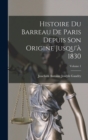 Image for Histoire Du Barreau De Paris Depuis Son Origine Jusqu&#39;a 1830; Volume 1