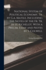 Image for National System of Political Economy, Tr. by G.a. Matile, Including the Notes of the Fr. Tr. by H. Richelot, With a Prelim. Essay and Notes by S. Colwell