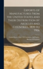 Image for Exports of Manufactures From the United States and Their Distribution by Articles and Countries, 1800 to 1906