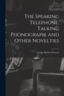 Image for The Speaking Telephone, Talking Phonograph, and Other Novelties