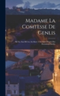 Image for Madame La Comtesse De Genlis : Sa Vie, Son OEuvre, Sa Mort (1746-1830) D&#39;apres Des Documents Inedits