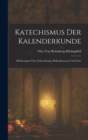 Image for Katechismus Der Kalenderkunde : Belchrungen Uber Zeitrechnung, Kalenderwesen Und Feste