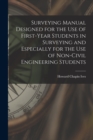 Image for Surveying Manual Designed for the Use of First-Year Students in Surveying and Especially for the Use of Non-Civil Engineering Students
