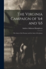 Image for The Virginia Campaign of &#39;64 and &#39;65 : The Army of the Potomac and the Army of the James