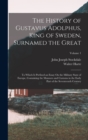 Image for The History of Gustavus Adolphus, King of Sweden, Surnamed the Great : To Which Is Prefixed an Essay On the Military State of Europe, Containing the Manners and Customs in the Early Part of the Sevent