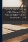 Image for The Catechism of John Hamilton, Archbishop of St. Andrews, 1552