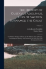 Image for The History of Gustavus Adolphus, King of Sweden, Surnamed the Great : To Which Is Prefixed an Essay On the Military State of Europe, Containing the Manners and Customs in the Early Part of the Sevent