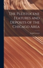 Image for The Pleistocene Features and Deposits of the Chicago Area