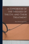 Image for A Handbook of the Diseases of the Eye and Their Treatment