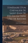 Image for Itineraire D&#39;un Chevalier De Saint-Jean De Jerusalem Dans L&#39;ile De Rhodes