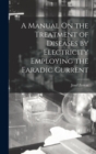 Image for A Manual On the Treatment of Diseases by Electricity Employing the Faradic Current