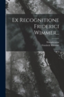 Image for Ex Recognitione Friderici Wimmer...
