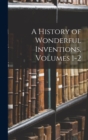 Image for A History of Wonderful Inventions, Volumes 1-2