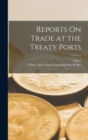 Image for Reports On Trade at the Treaty Ports
