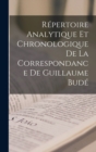 Image for Repertoire Analytique Et Chronologique De La Correspondance De Guillaume Bude