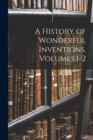 Image for A History of Wonderful Inventions, Volumes 1-2