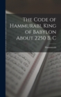 Image for The Code of Hammurabi, King of Babylon About 2250 B. C