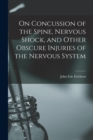 Image for On Concussion of the Spine, Nervous Shock, and Other Obscure Injuries of the Nervous System