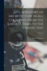Image for A History of Architecture in All Countries From the Earliest Times to the Present Day; Volume 4
