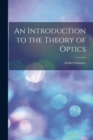 Image for An Introduction to the Theory of Optics