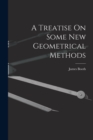 Image for A Treatise On Some New Geometrical Methods