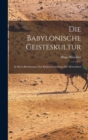 Image for Die Babylonische Geisteskultur : In Ihren Beziehungen Zur Kulturentwicklung Der Menschheit
